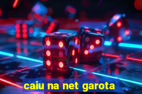 caiu na net garota